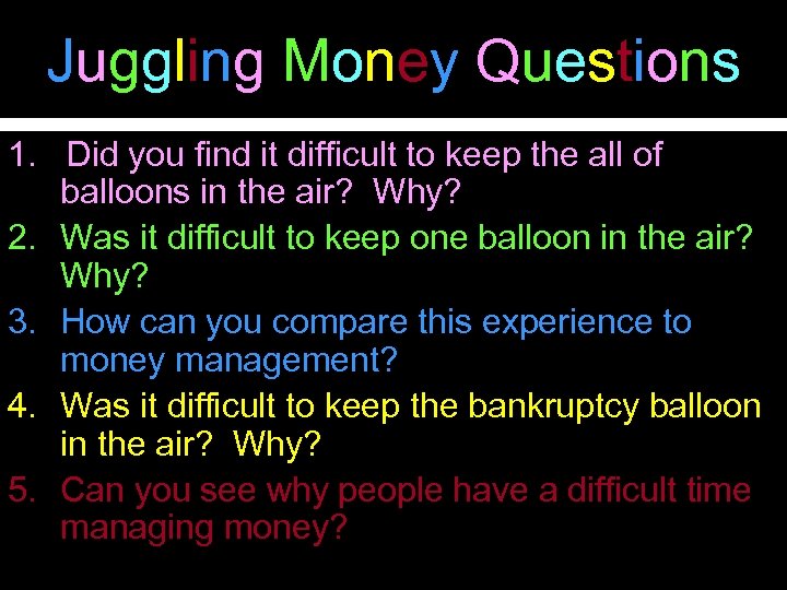 Juggling Money Questions 1. Did you find it difficult to keep the all of
