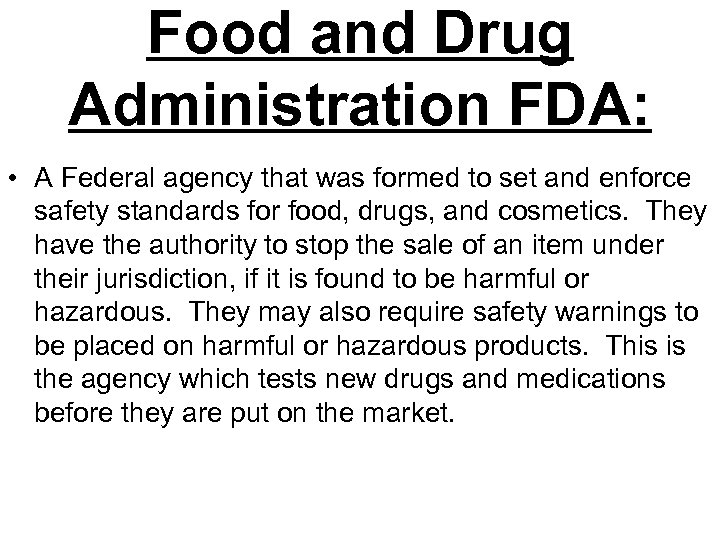 Food and Drug Administration FDA: • A Federal agency that was formed to set
