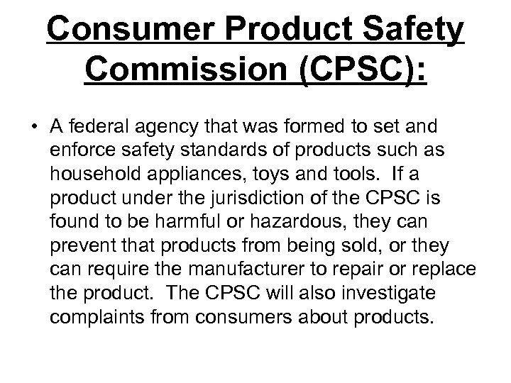 Consumer Product Safety Commission (CPSC): • A federal agency that was formed to set