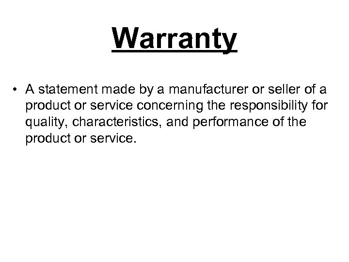 Warranty • A statement made by a manufacturer or seller of a product or