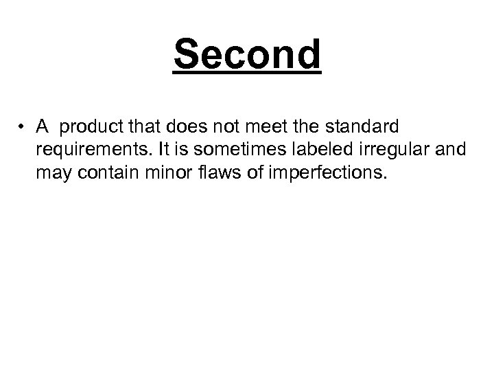 Second • A product that does not meet the standard requirements. It is sometimes