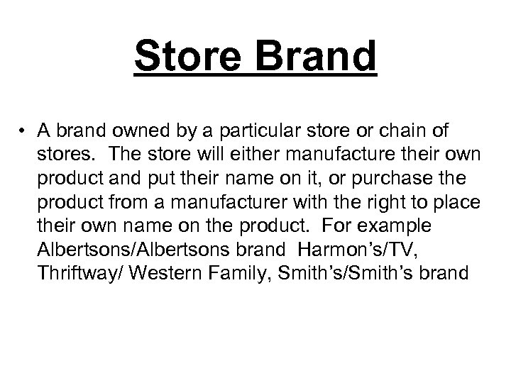 Store Brand • A brand owned by a particular store or chain of stores.