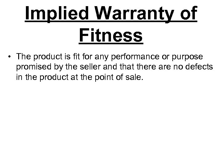 Implied Warranty of Fitness • The product is fit for any performance or purpose