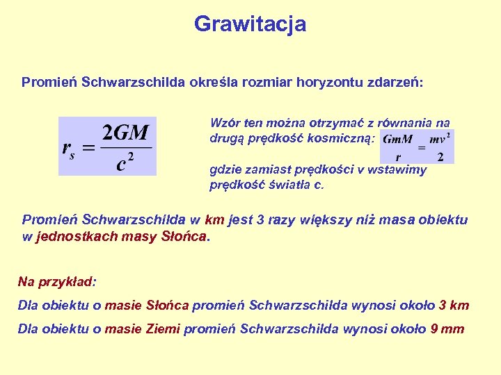 Grawitacja Promień Schwarzschilda określa rozmiar horyzontu zdarzeń: Wzór ten można otrzymać z równania na