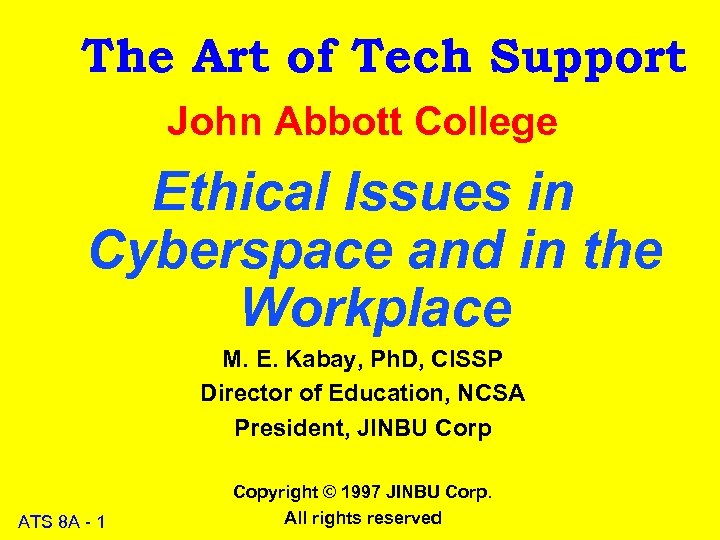 The Art of Tech Support John Abbott College Ethical Issues in Cyberspace and in