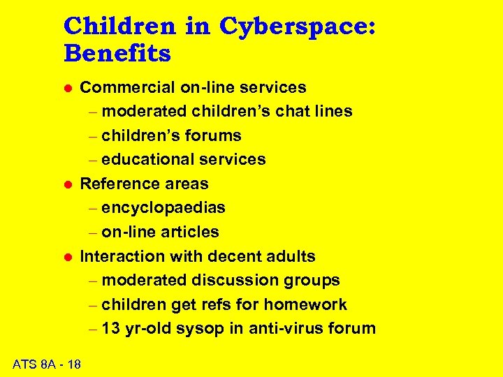 Children in Cyberspace: Benefits l l l Commercial on-line services – moderated children’s chat