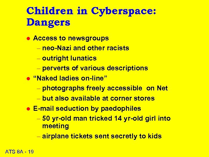 Children in Cyberspace: Dangers l l l Access to newsgroups – neo-Nazi and other