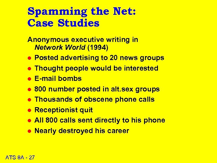 Spamming the Net: Case Studies Anonymous executive writing in Network World (1994) l Posted