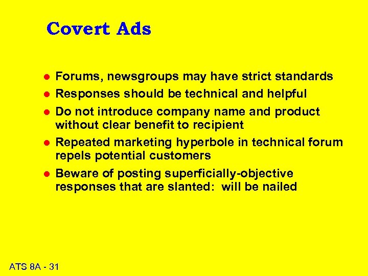 Covert Ads l l l Forums, newsgroups may have strict standards Responses should be