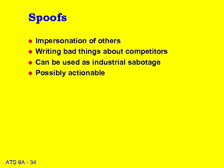 Spoofs l l Impersonation of others Writing bad things about competitors Can be used
