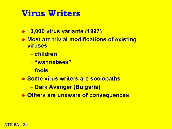 Virus Writers l l 13, 000 virus variants (1997) Most are trivial modifications of