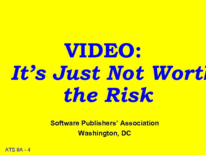 VIDEO: It’s Just Not Worth the Risk Software Publishers’ Association Washington, DC ATS 8
