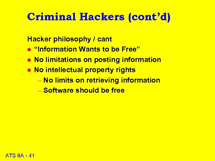 Criminal Hackers (cont’d) Hacker philosophy / cant l “Information Wants to be Free” l