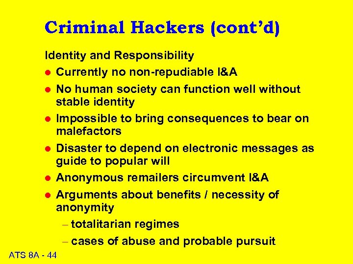 Criminal Hackers (cont’d) Identity and Responsibility l Currently no non-repudiable I&A l No human