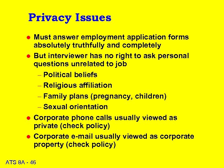 Privacy Issues l l Must answer employment application forms absolutely truthfully and completely But