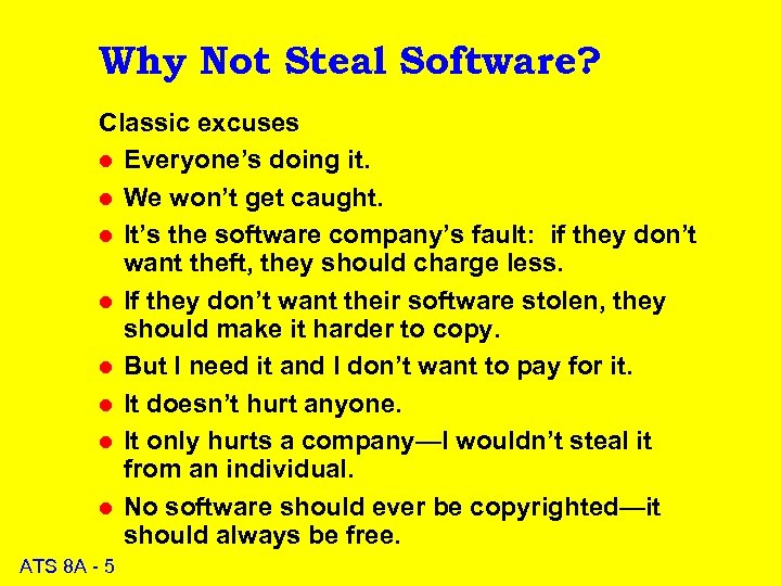 Why Not Steal Software? Classic excuses l Everyone’s doing it. l We won’t get