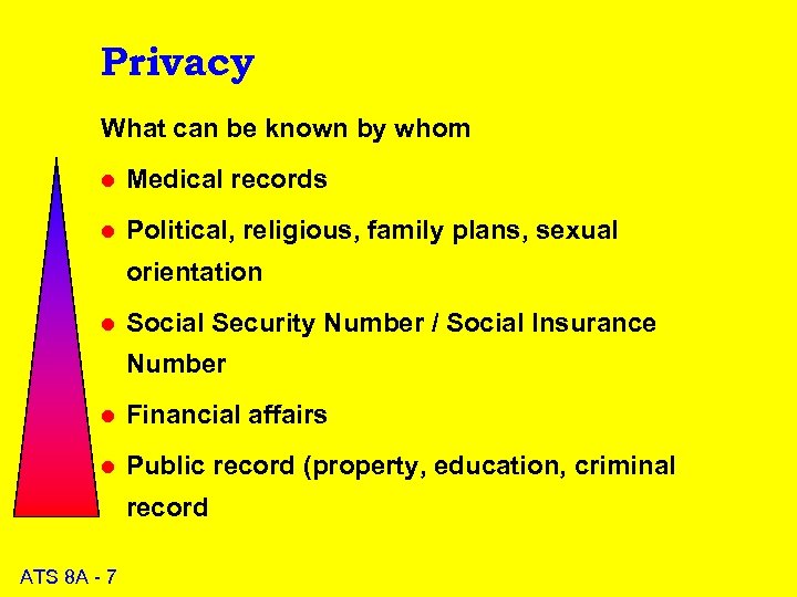 Privacy What can be known by whom l Medical records l Political, religious, family