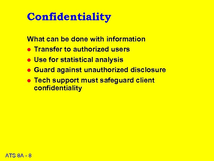 Confidentiality What can be done with information l Transfer to authorized users l Use