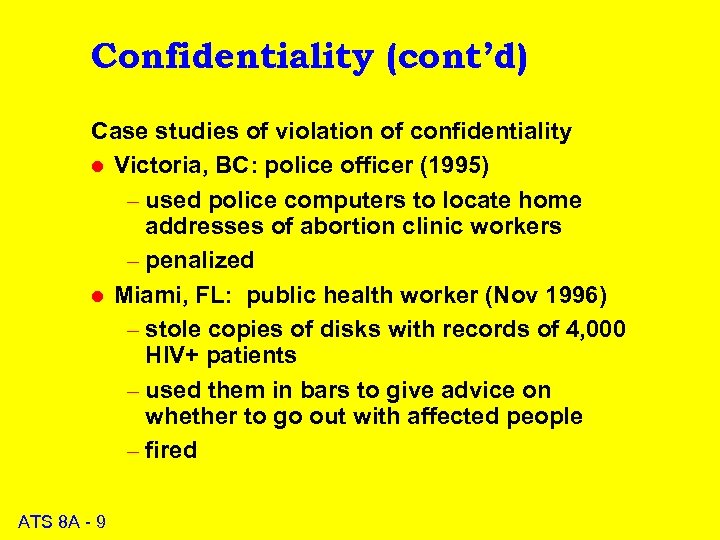 Confidentiality (cont’d) Case studies of violation of confidentiality l Victoria, BC: police officer (1995)