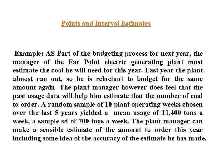Points and Interval Estimates Example: AS Part of the budgeting process for next year,