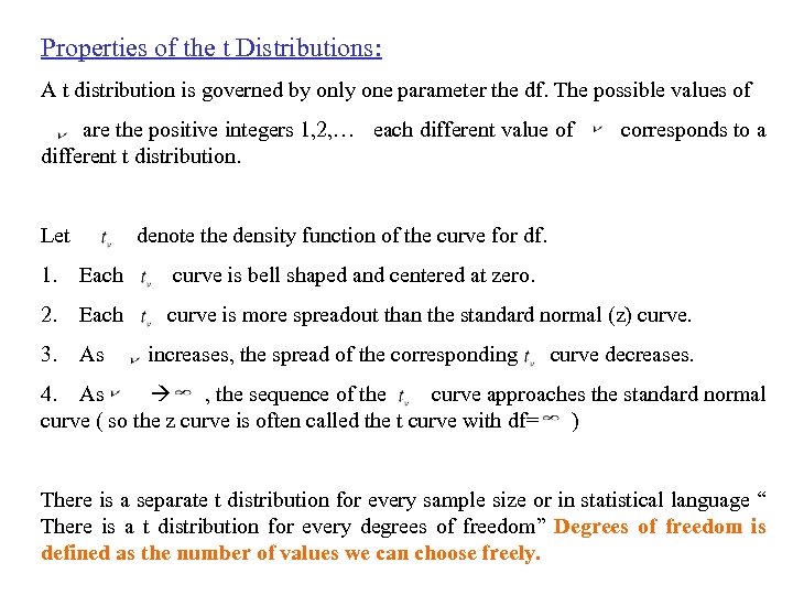 Properties of the t Distributions: A t distribution is governed by only one parameter