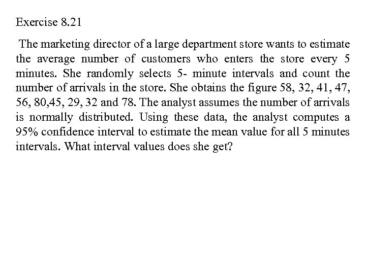 Exercise 8. 21 The marketing director of a large department store wants to estimate