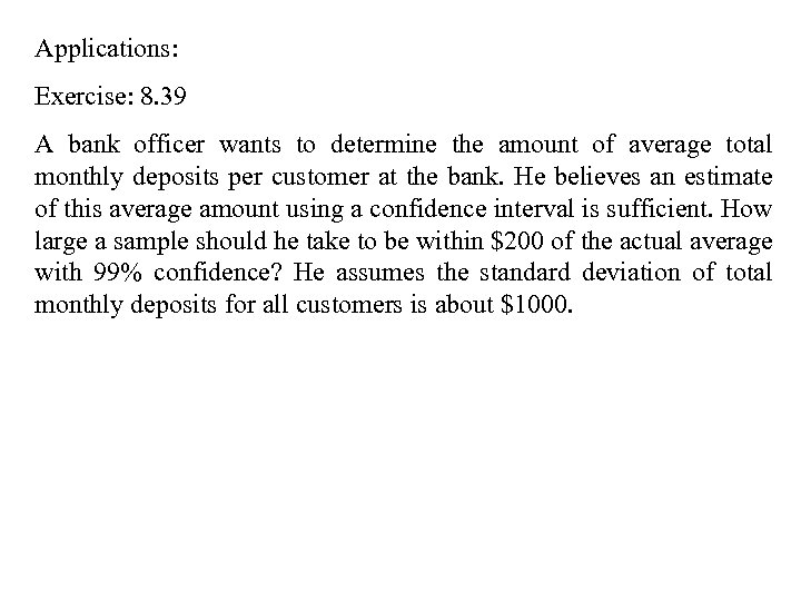 Applications: Exercise: 8. 39 A bank officer wants to determine the amount of average