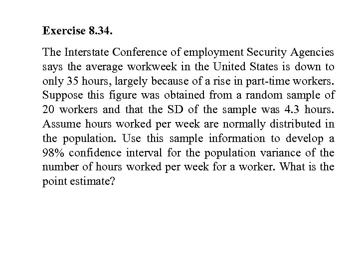 Exercise 8. 34. The Interstate Conference of employment Security Agencies says the average workweek