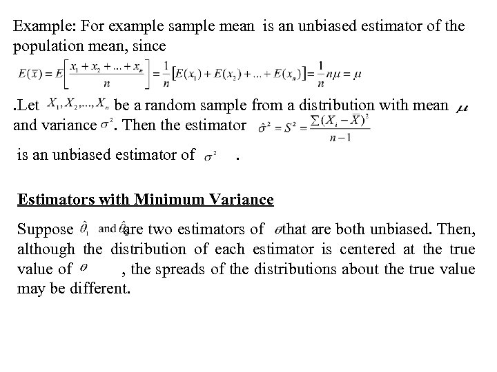 Example: For example sample mean is an unbiased estimator of the population mean, since