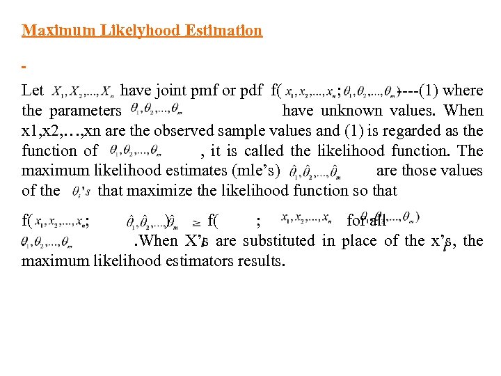 Maximum Likelyhood Estimation Let have joint pmf or pdf f( ; ----(1) where the