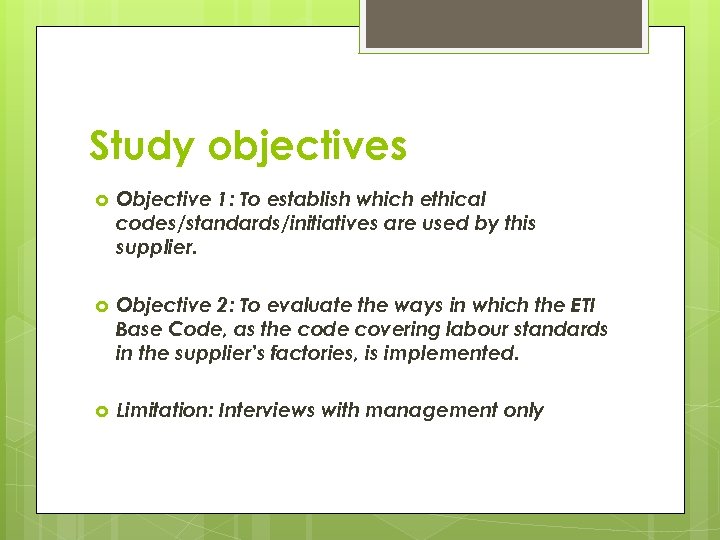 Study objectives Objective 1: To establish which ethical codes/standards/initiatives are used by this supplier.