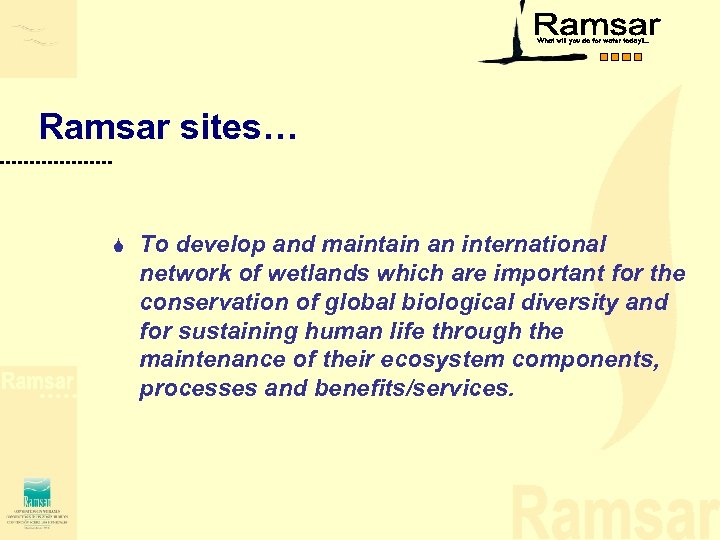 Ramsar sites… S To develop and maintain an international network of wetlands which are