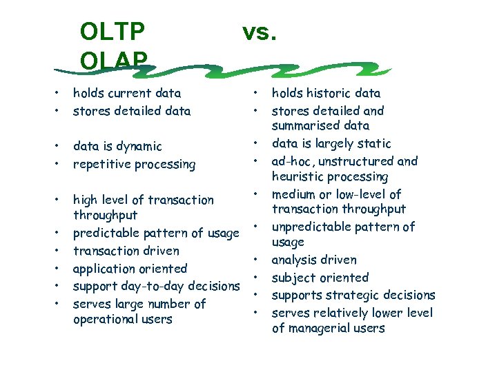 OLTP OLAP vs. • • holds current data stores detailed data • • data