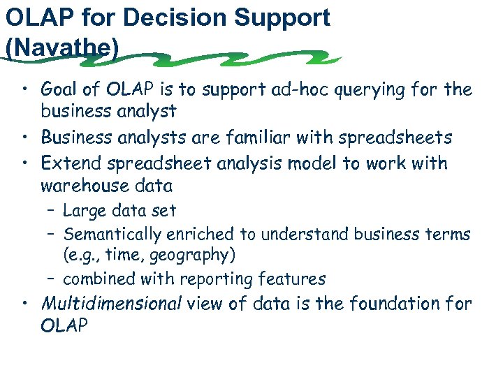 OLAP for Decision Support (Navathe) • Goal of OLAP is to support ad-hoc querying