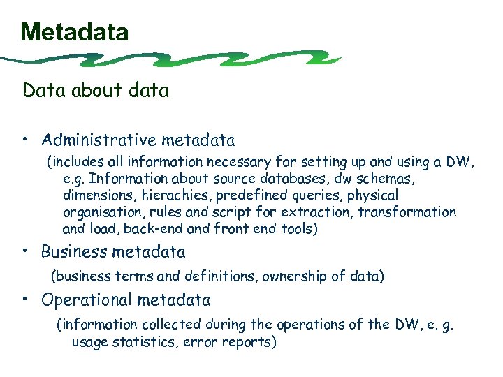 Metadata Data about data • Administrative metadata (includes all information necessary for setting up