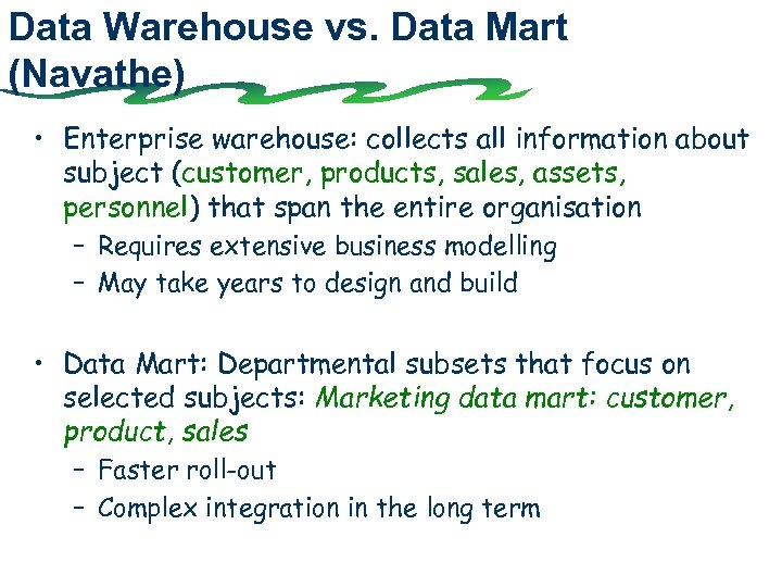 Data Warehouse vs. Data Mart (Navathe) • Enterprise warehouse: collects all information about subject