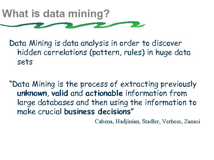 What is data mining? Data Mining is data analysis in order to discover hidden