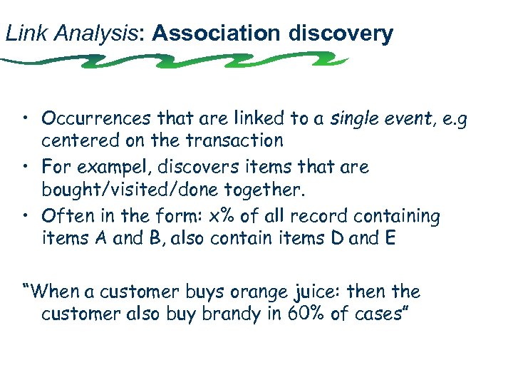 Link Analysis: Association discovery • Occurrences that are linked to a single event, e.