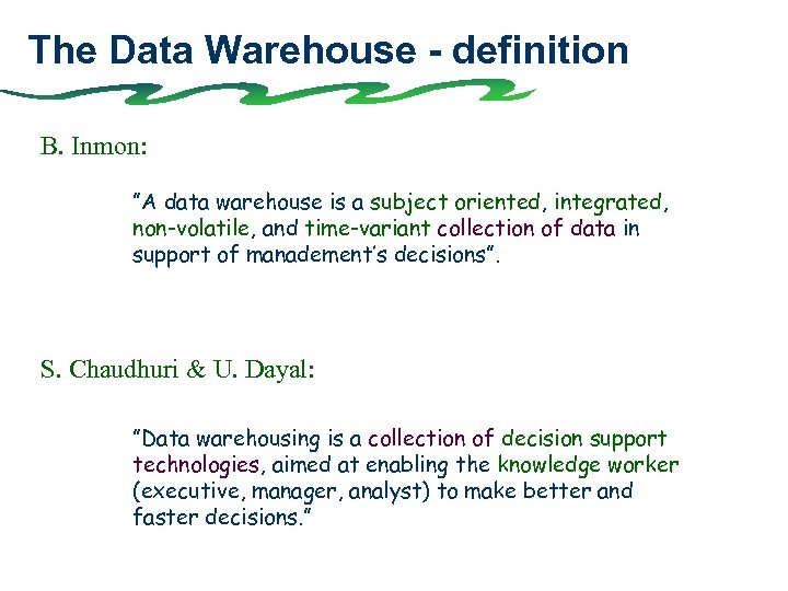 The Data Warehouse - definition B. Inmon: ”A data warehouse is a subject oriented,