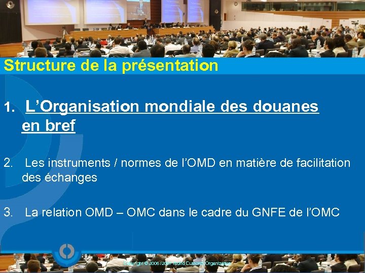 Structure de la présentation 1. L’Organisation mondiale des douanes en bref 2. Les instruments