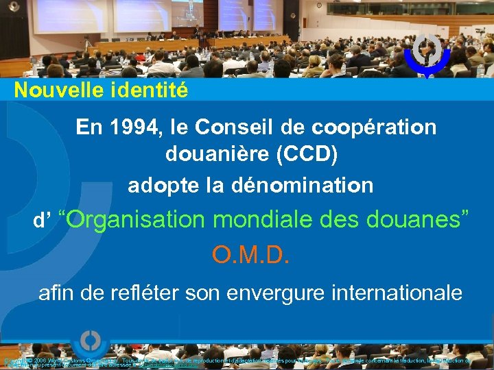 Nouvelle identité En 1994, le Conseil de coopération douanière (CCD) adopte la dénomination d’