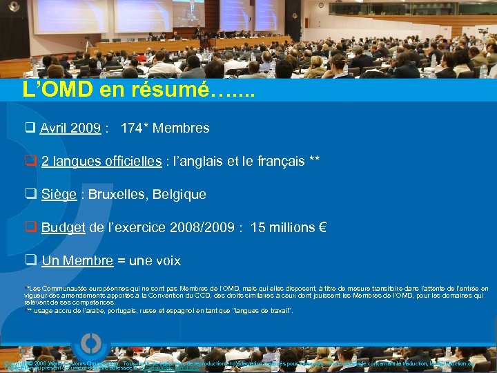 L’OMD en résumé…. . q Avril 2009 : 174* Membres q 2 langues officielles