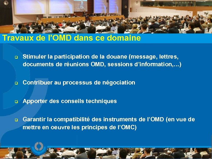 Travaux de l’OMD dans ce domaine q Stimuler la participation de la douane (message,