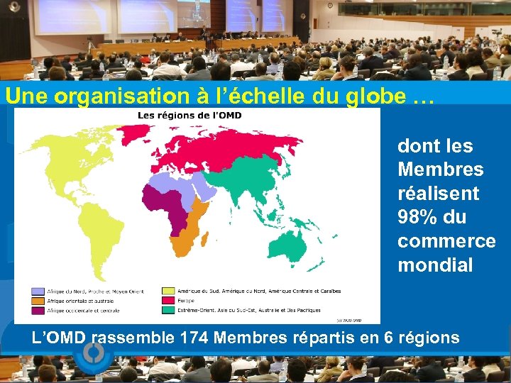 Une organisation à l’échelle du globe … dont les Membres réalisent 98% du commerce