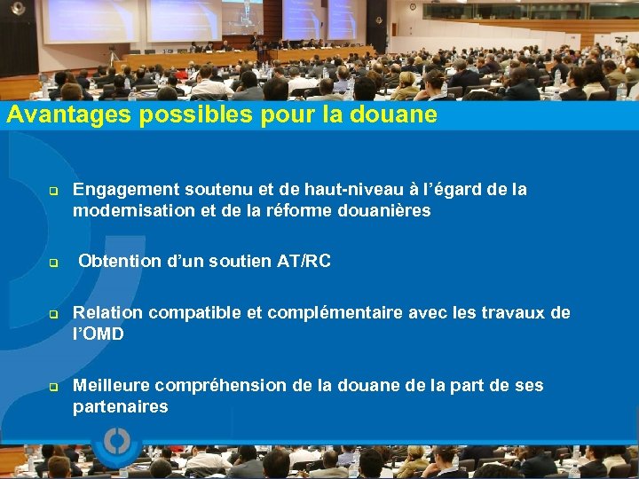 Avantages possibles pour la douane q q Engagement soutenu et de haut-niveau à l’égard