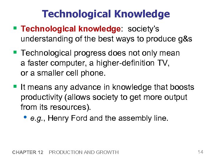 Technological Knowledge § Technological knowledge: society’s understanding of the best ways to produce g&s