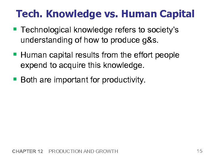 Tech. Knowledge vs. Human Capital § Technological knowledge refers to society’s understanding of how