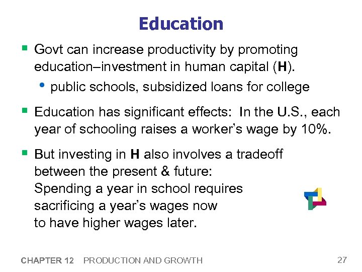 Education § Govt can increase productivity by promoting education–investment in human capital (H). •