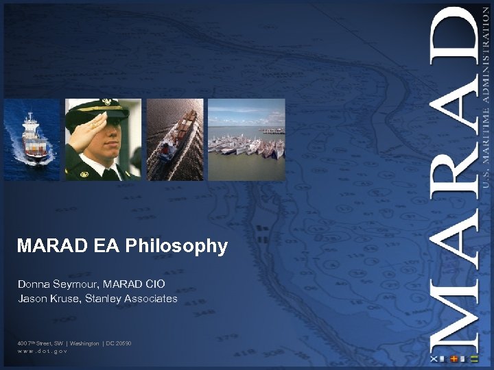 MARAD EA Philosophy Donna Seymour, MARAD CIO Jason Kruse, Stanley Associates 400 7 th
