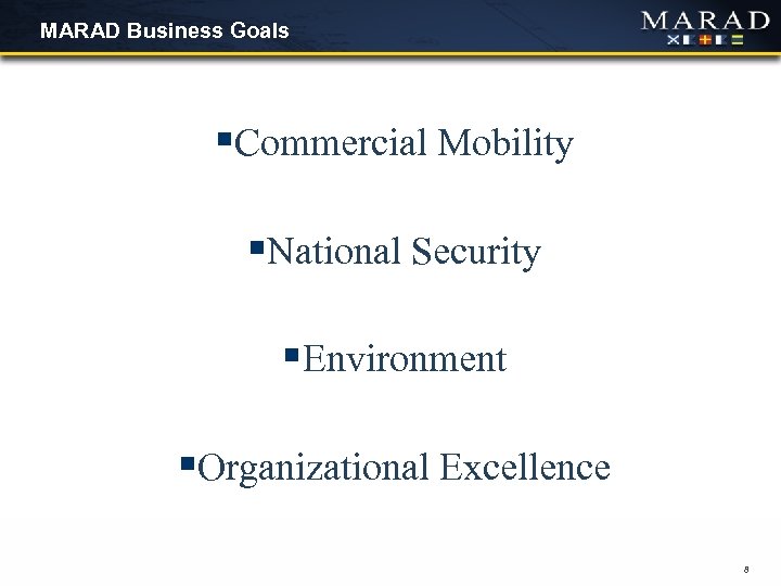 MARAD Business Goals §Commercial Mobility §National Security §Environment §Organizational Excellence 8 